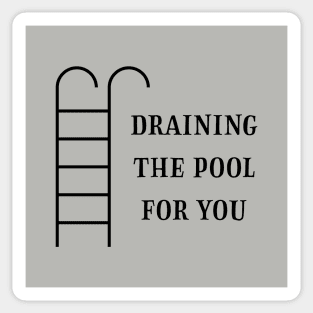 Draining the pool for you, black Sticker